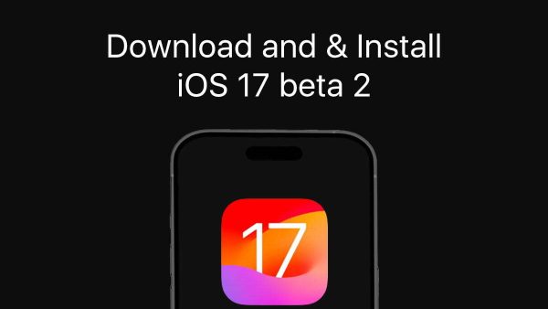 Download and Install iOS 17 Beta 2 On Your iPhone: A Complete Guide